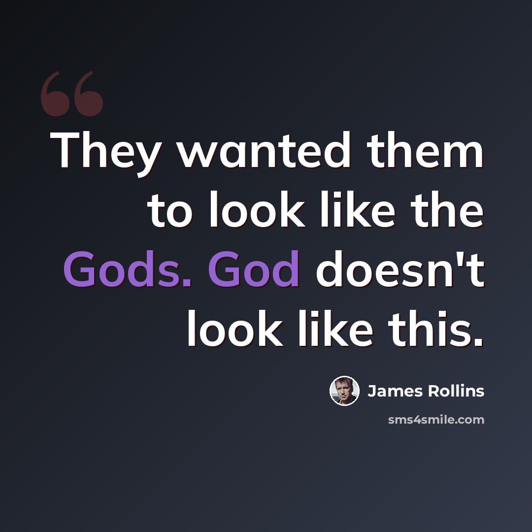 “They wanted them to look like the Gods. God doesn't look like this.” quote by James Rollins