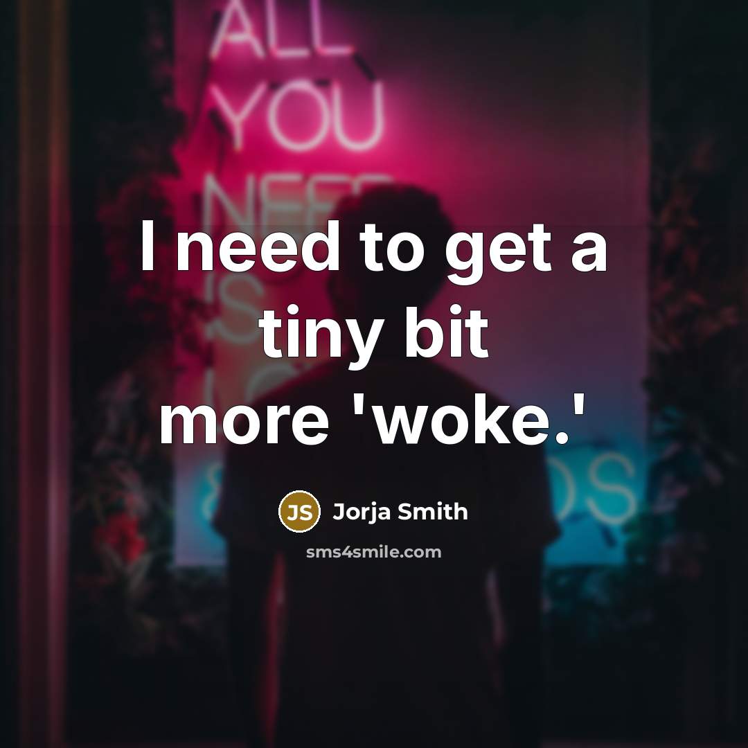 “I need to get a tiny bit more 'woke.'” quote by Jorja Smith