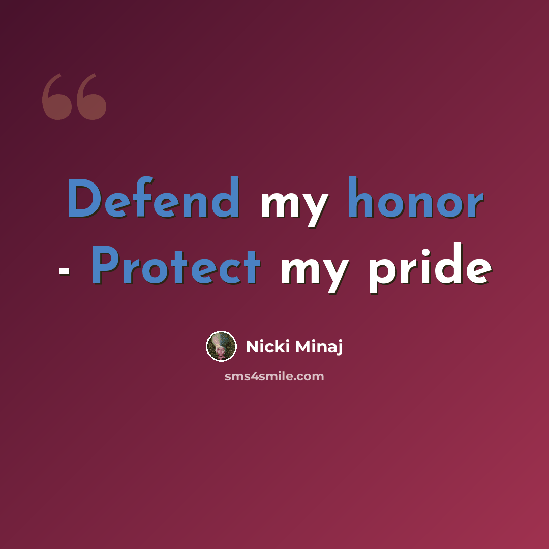 “Defend my honor - Protect my pride” quote by Nicki Minaj