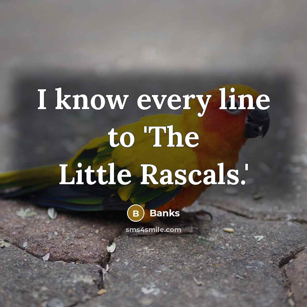 “I know every line to 'The Little Rascals.'” quote by Banks