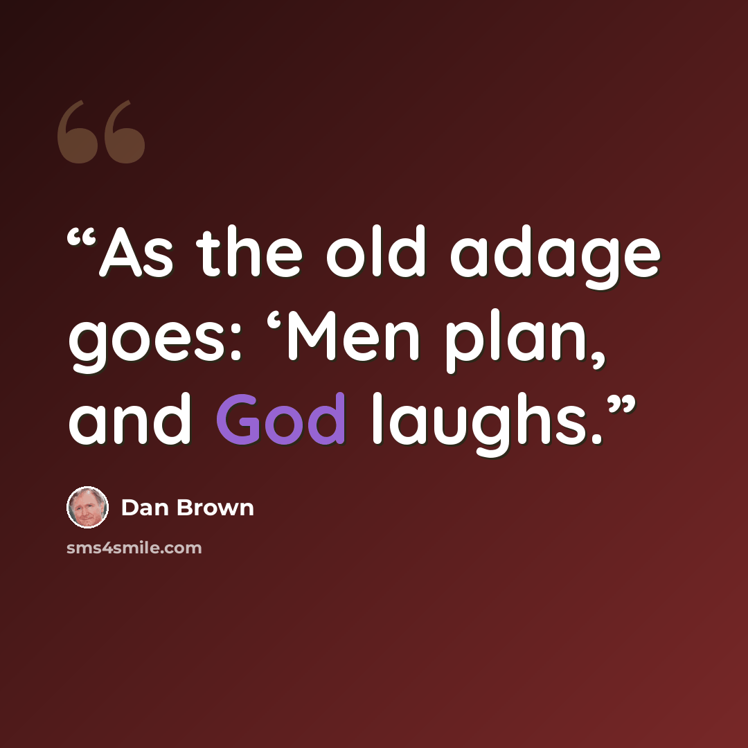 “As the old adage goes: ‘Men plan, and God laughs.” quote by Dan Brown