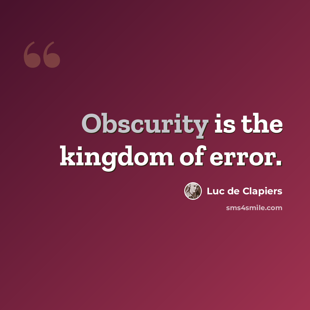 “Obscurity is the kingdom of error.” quote by Luc de Clapiers