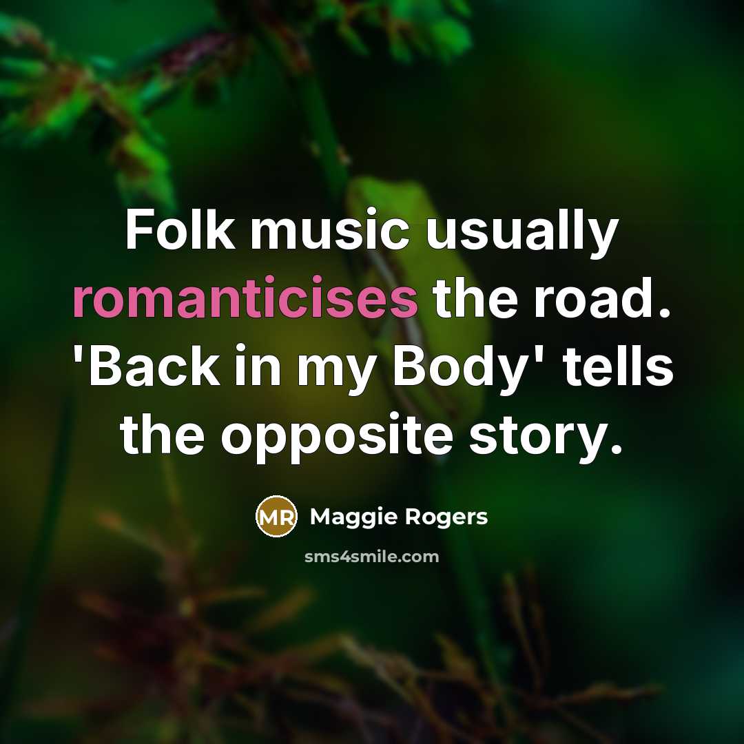 “Folk music usually romanticises the road. 'Back in my Body' tells the opposite story.” quote by Maggie Rogers