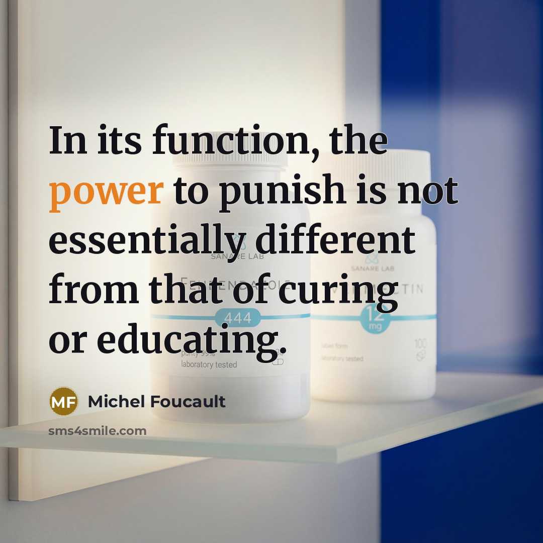 “In its function, the power to punish is not essentially different from that of curing or educating.” quote by Michel Foucault