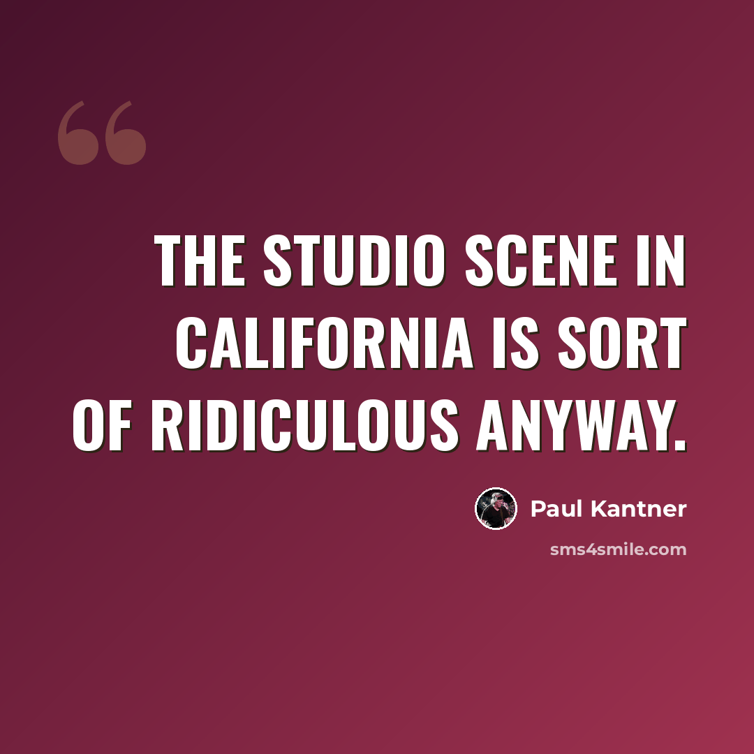 “The studio scene in California is sort of ridiculous anyway.” quote by Paul Kantner
