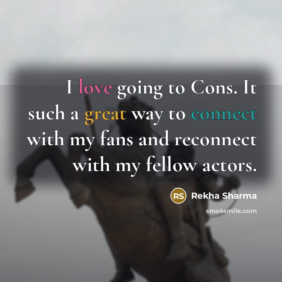 “I love going to Cons. It such a great way to connect with my fans and reconnect with my fellow actors.” quote by Rekha Sharma