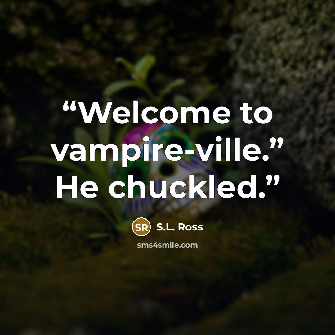 “Welcome to vampire-ville.” He chuckled.” quote by S.L. Ross