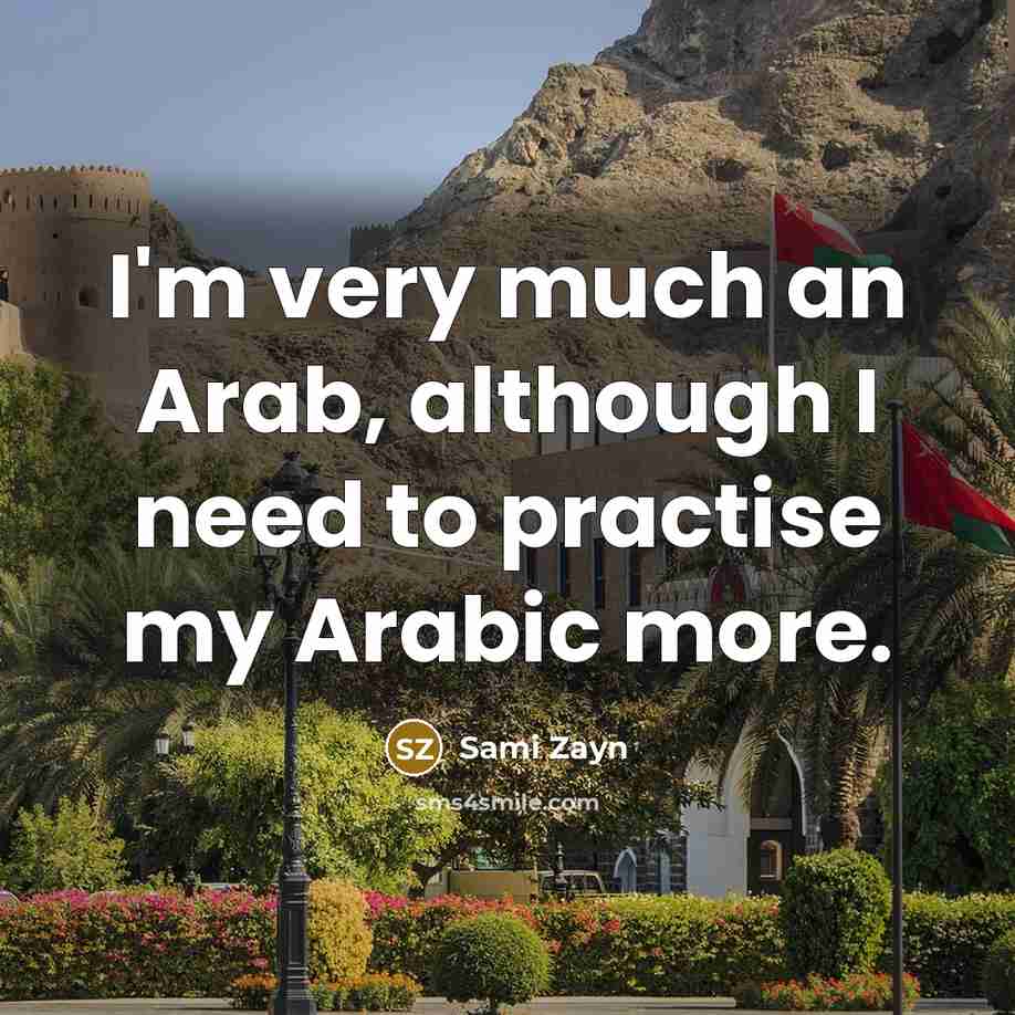 “I'm very much an Arab, although I need to practise my Arabic more.” quote by Sami Zayn