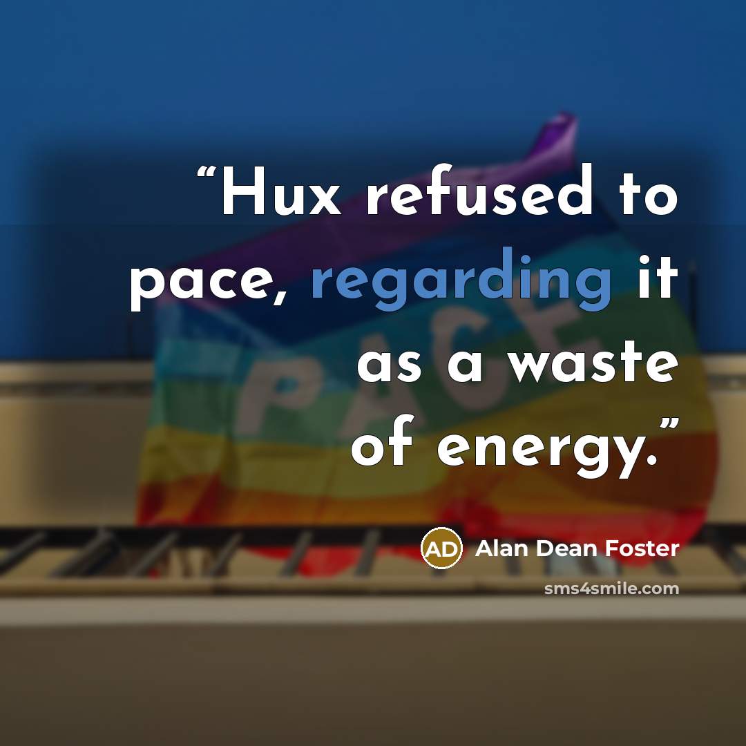 “Hux refused to pace, regarding it as a waste of energy.” quote by Alan Dean Foster