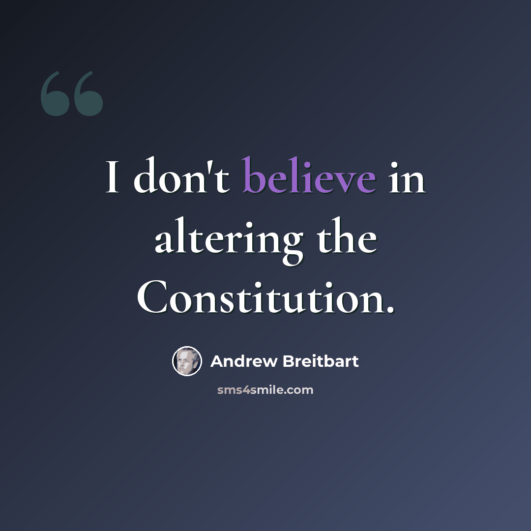 “I don't believe in altering the Constitution.” quote by Andrew Breitbart