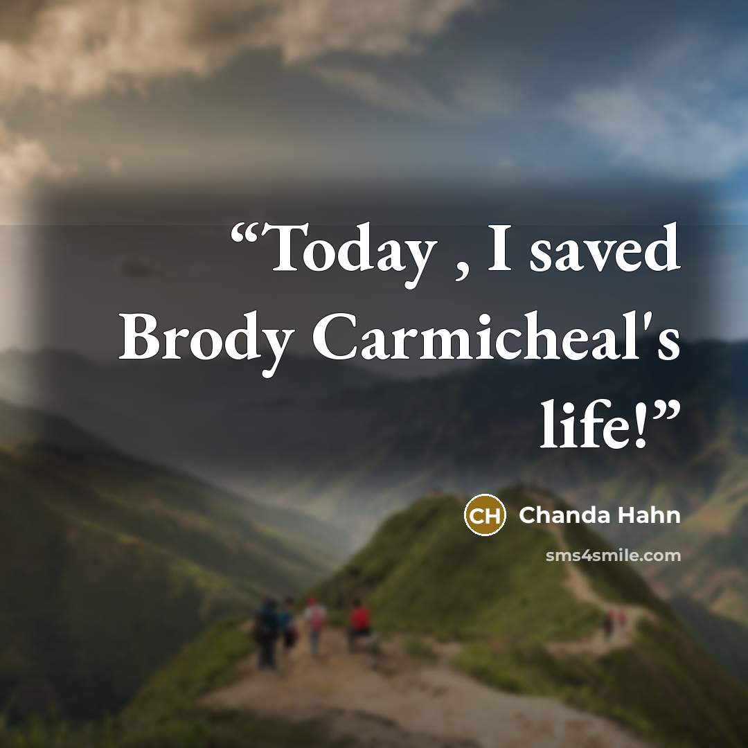 “Today , I saved Brody Carmicheal's life!” quote by Chanda Hahn