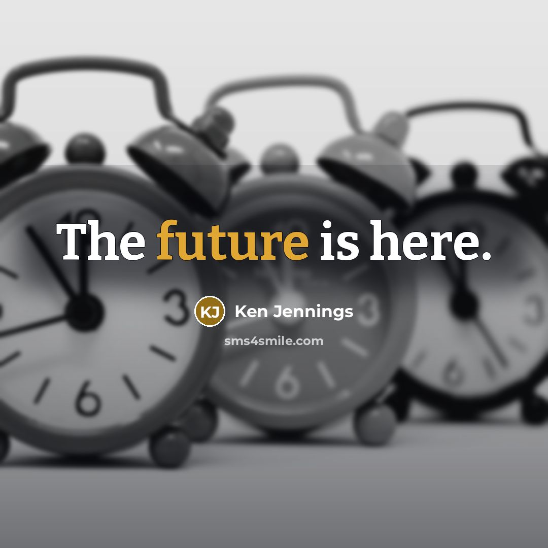 “The future is here.” quote by Ken Jennings