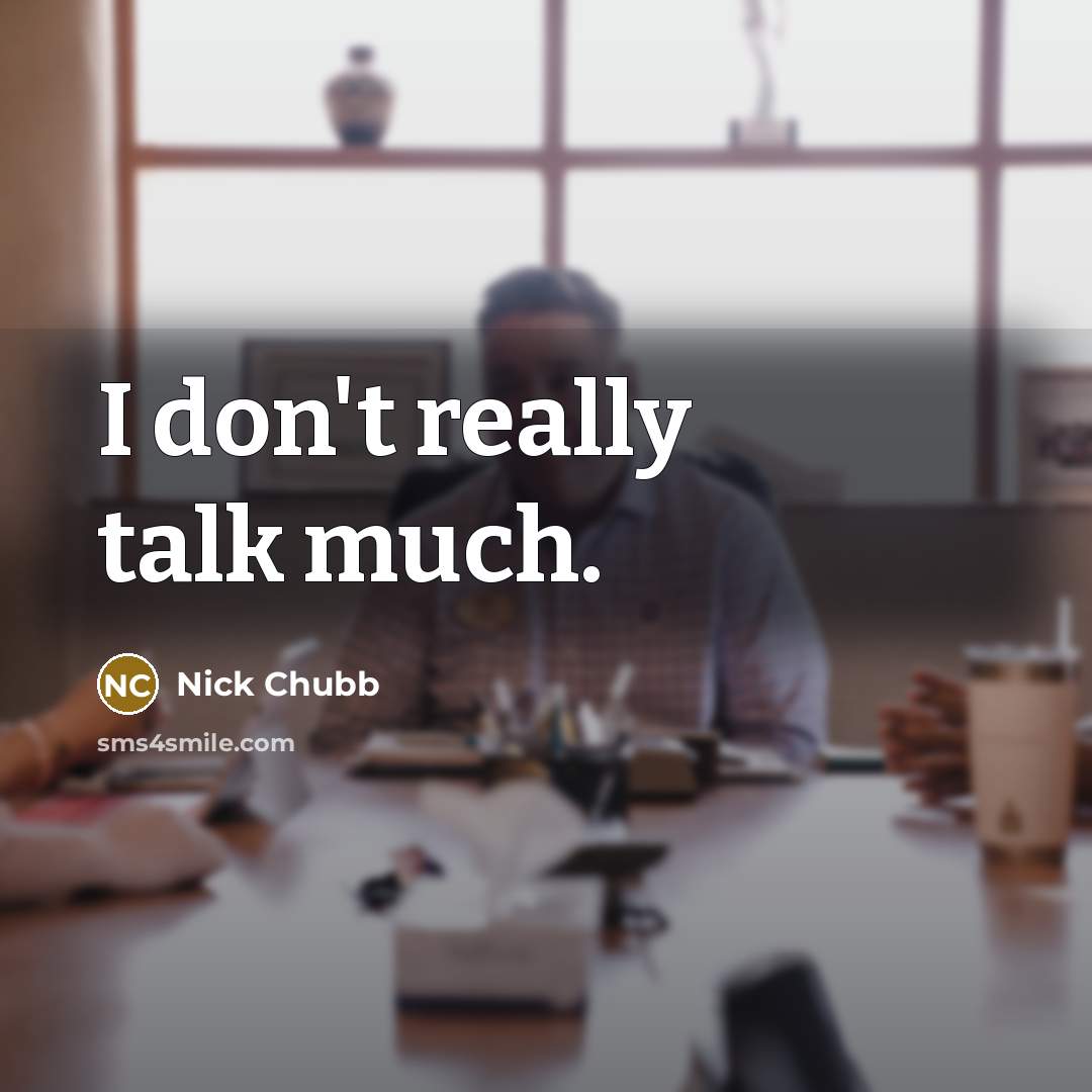 “I don't really talk much.” quote by Nick Chubb