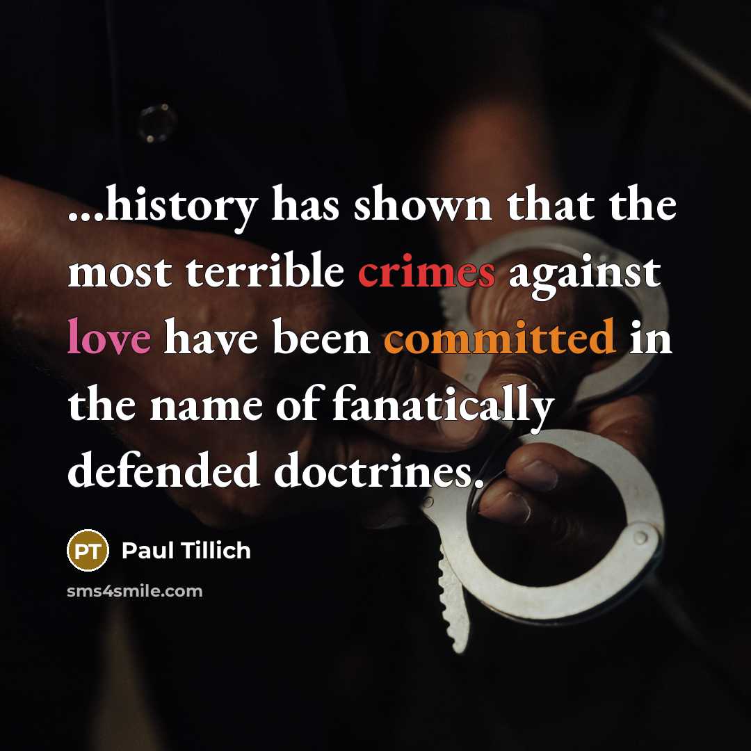“...history has shown that the most terrible crimes against love have been committed in the name of fanatically defended doctrines.” quote by Paul Tillich