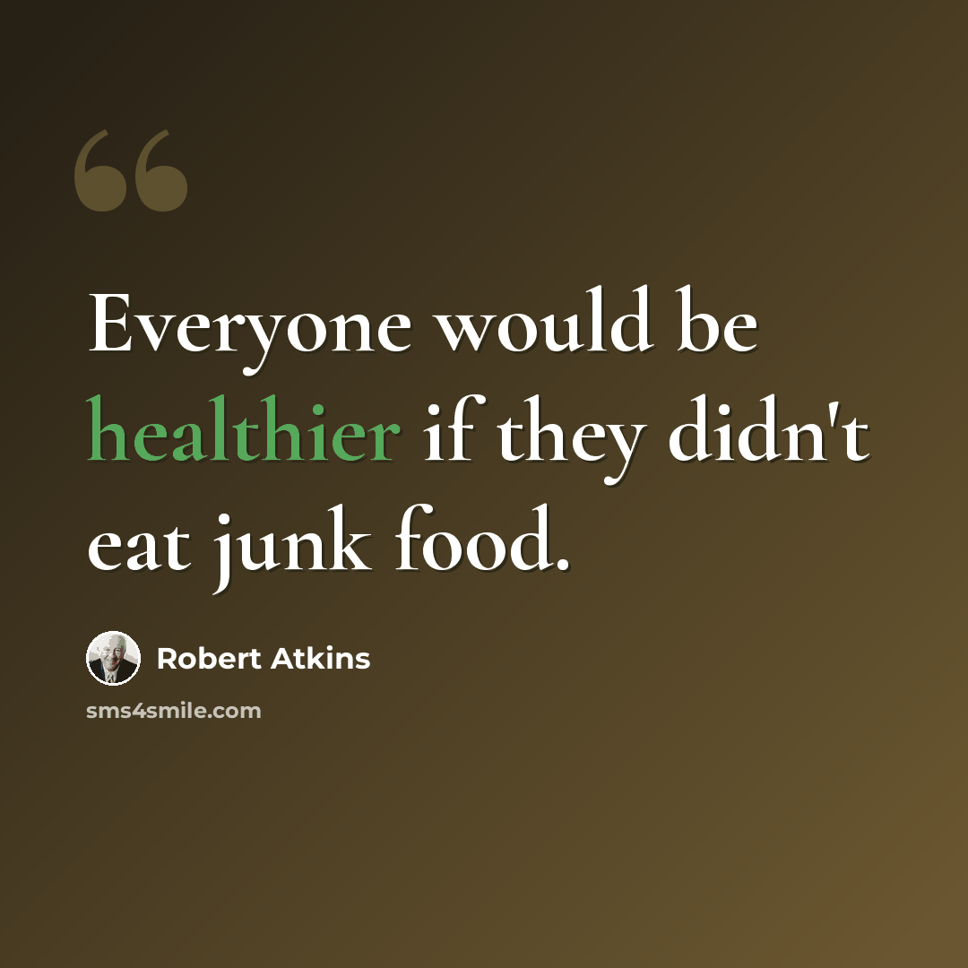 “Everyone would be healthier if they didn't eat junk food.” quote by Robert Atkins