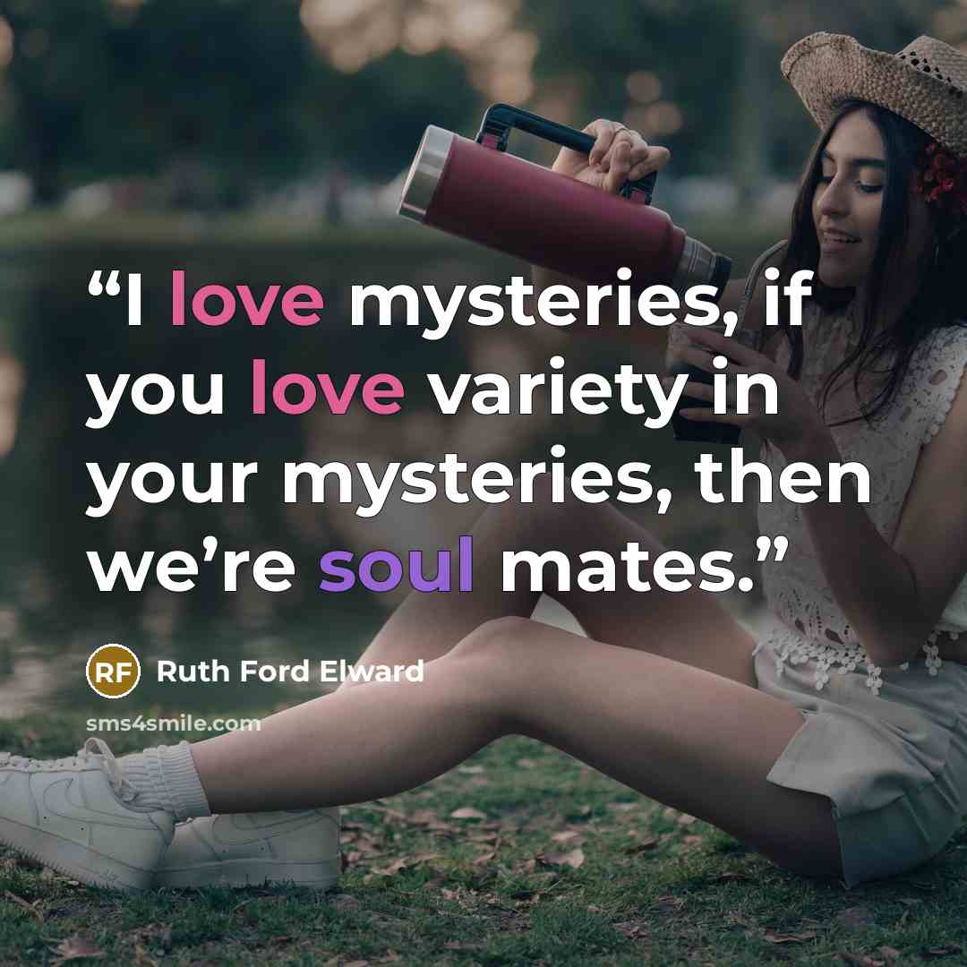 “I love mysteries, if you love variety in your mysteries, then we’re soul mates.” quote by Ruth Ford Elward