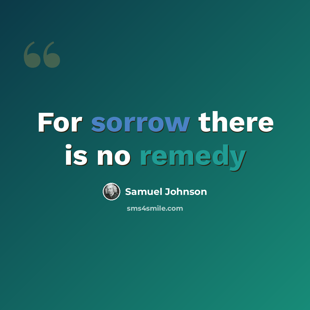 “For sorrow there is no remedy” quote by Samuel Johnson