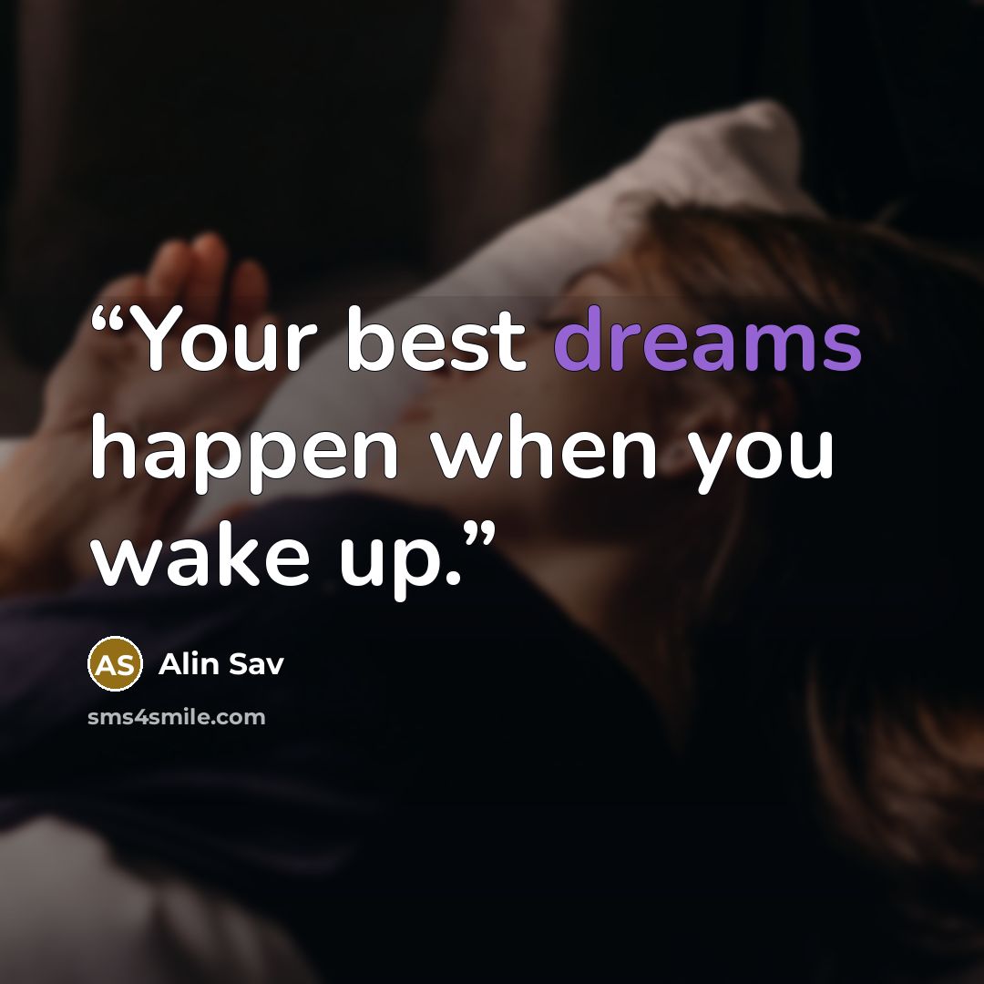 “Your best dreams happen when you wake up.” quote by Alin Sav