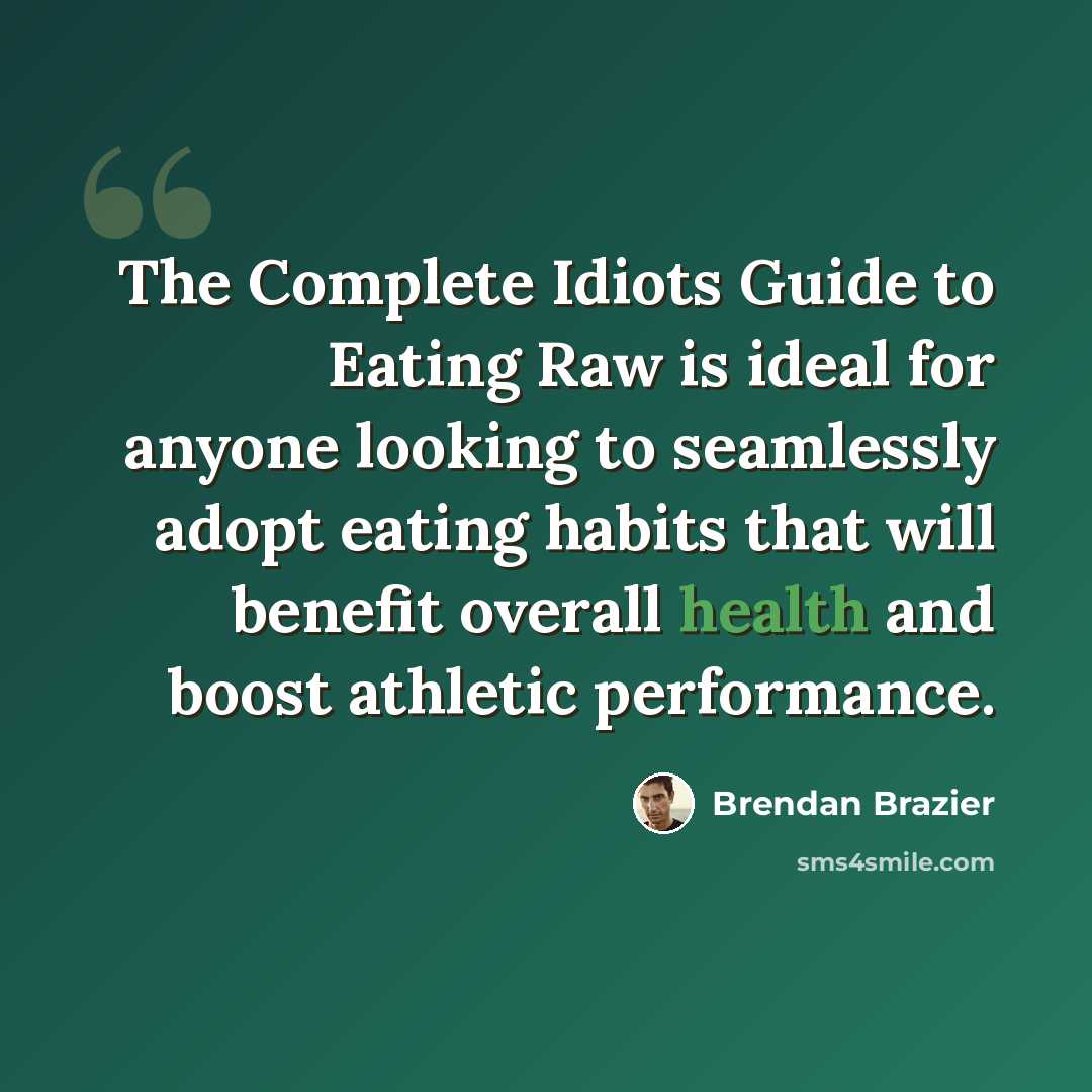 “The Complete Idiots Guide to Eating Raw is ideal for anyone looking to seamlessly adopt eating habits that will benefit overall health and boost athletic performance.” quote by Brendan Brazier