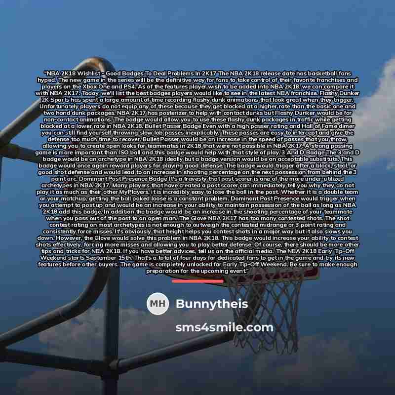“NBA 2K18 Wishlist - Good Badges To Deal Problems In 2K17 The NBA 2K18 release date has basketball fans hyped. The new game in the series will be the definitive way for fans to take control of their favorite franchises and players on the Xbox One and PS4. As of the features player wish to be added…” quote by Bunnytheis