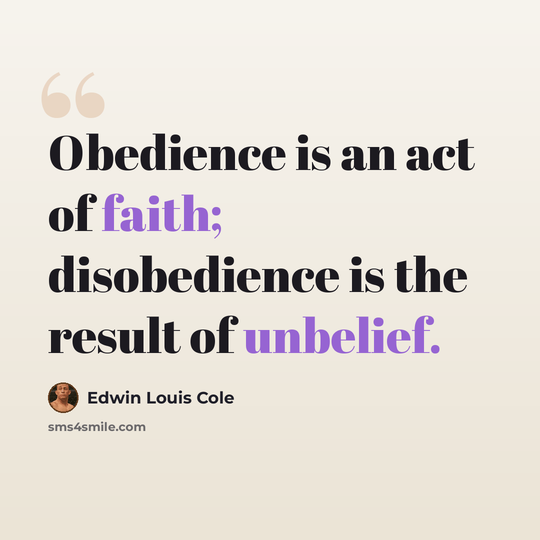 “Obedience is an act of faith; disobedience is the result of unbelief.” quote by Edwin Louis Cole
