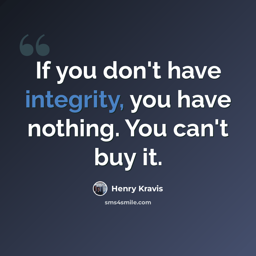 “If you don't have integrity, you have nothing. You can't buy it.” quote by Henry Kravis
