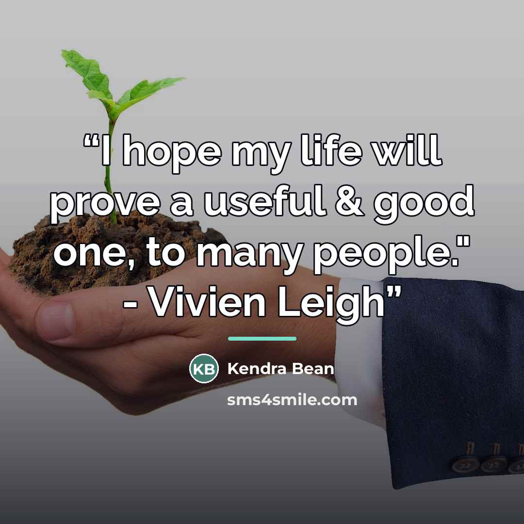 “I hope my life will prove a useful & good one, to many people." - Vivien Leigh” quote by Kendra Bean