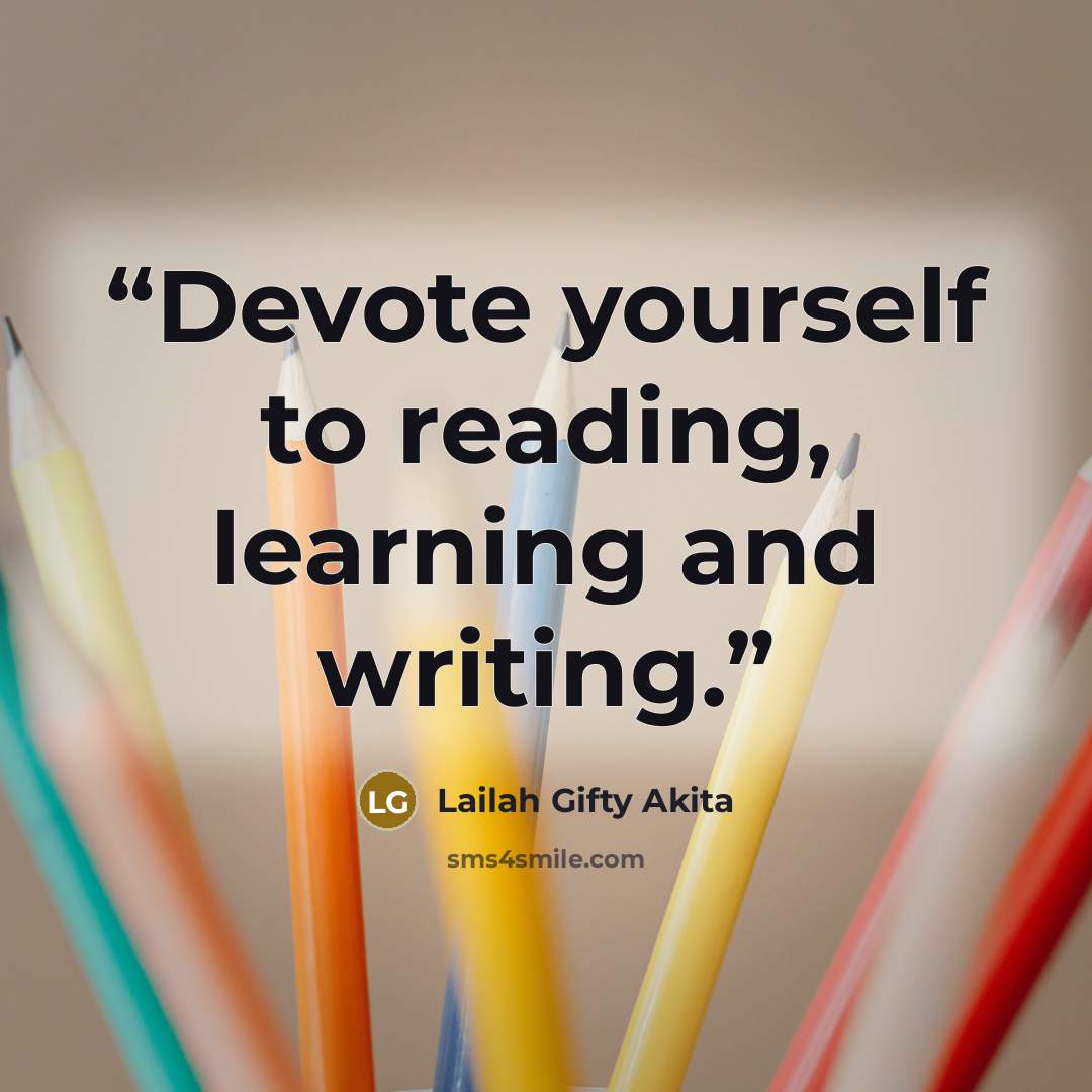 “Devote yourself to reading, learning and writing.” quote by Lailah Gifty Akita