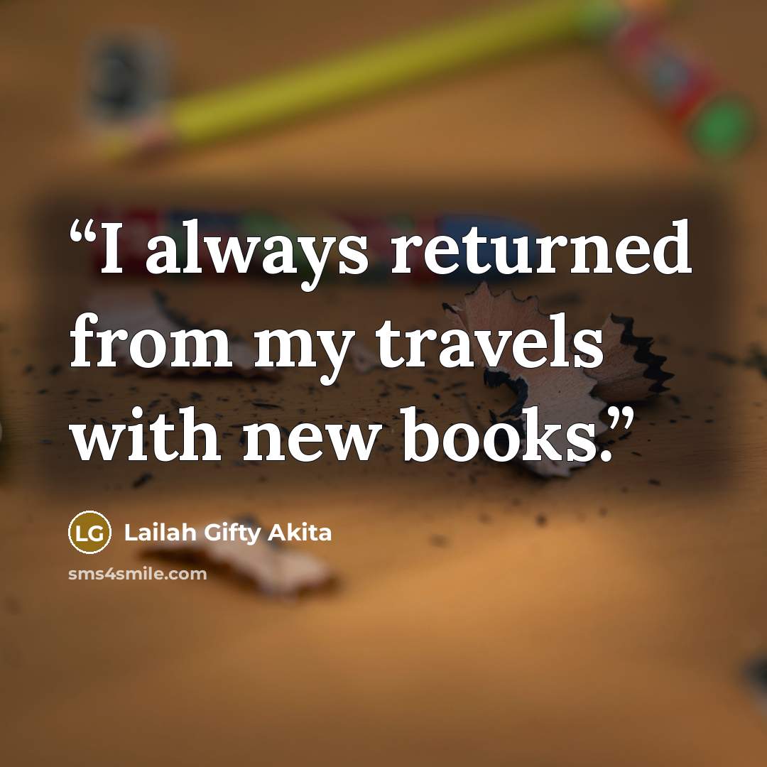 “I always returned from my travels with new books.” quote by Lailah Gifty Akita