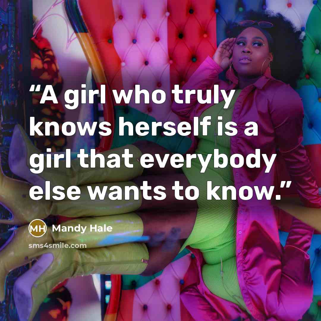 “A girl who truly knows herself is a girl that everybody else wants to know.” quote by Mandy Hale