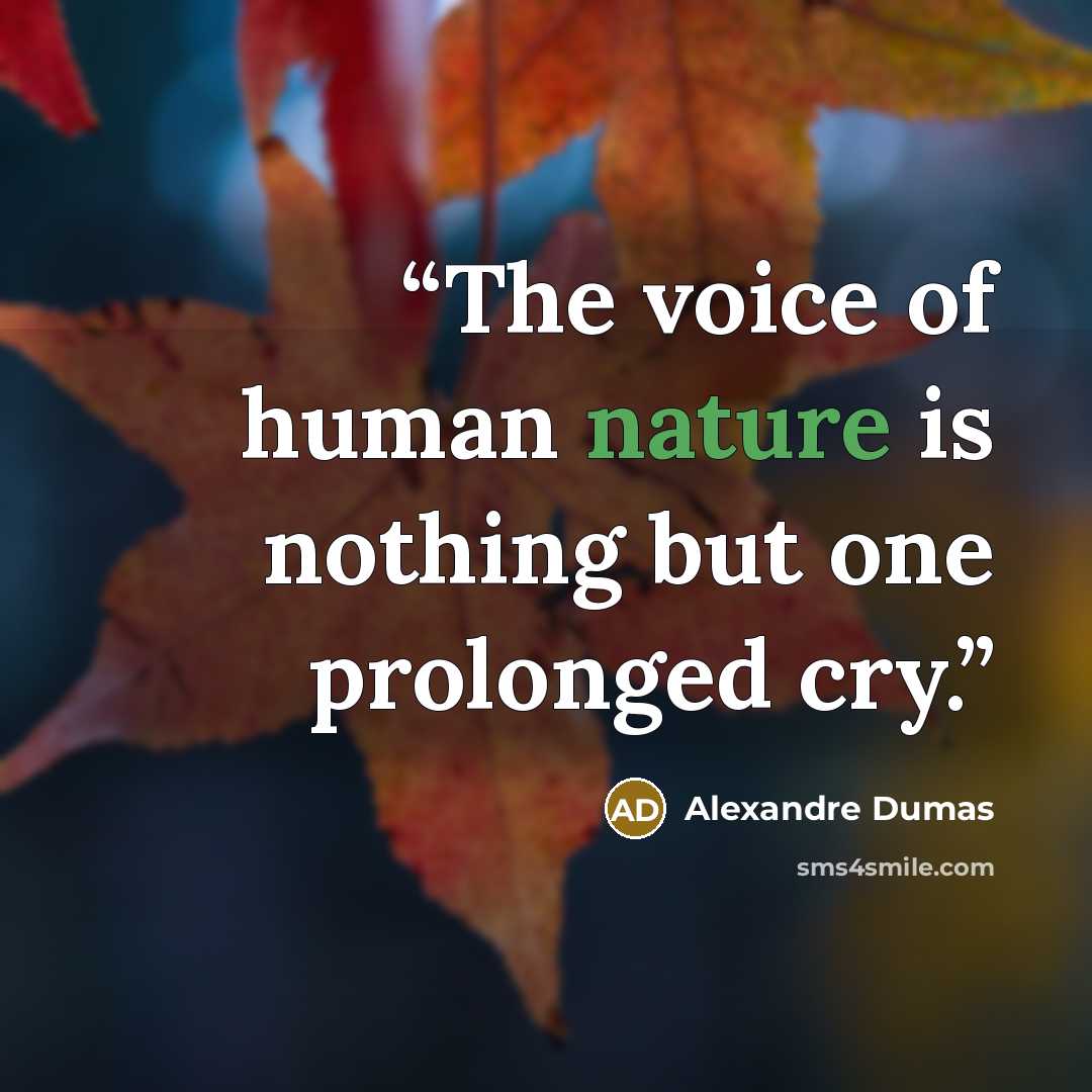 “The voice of human nature is nothing but one prolonged cry.” quote by Alexandre Dumas