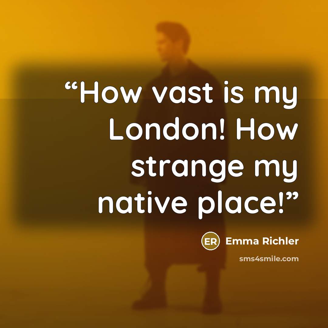 “How vast is my London! How strange my native place!” quote by Emma Richler