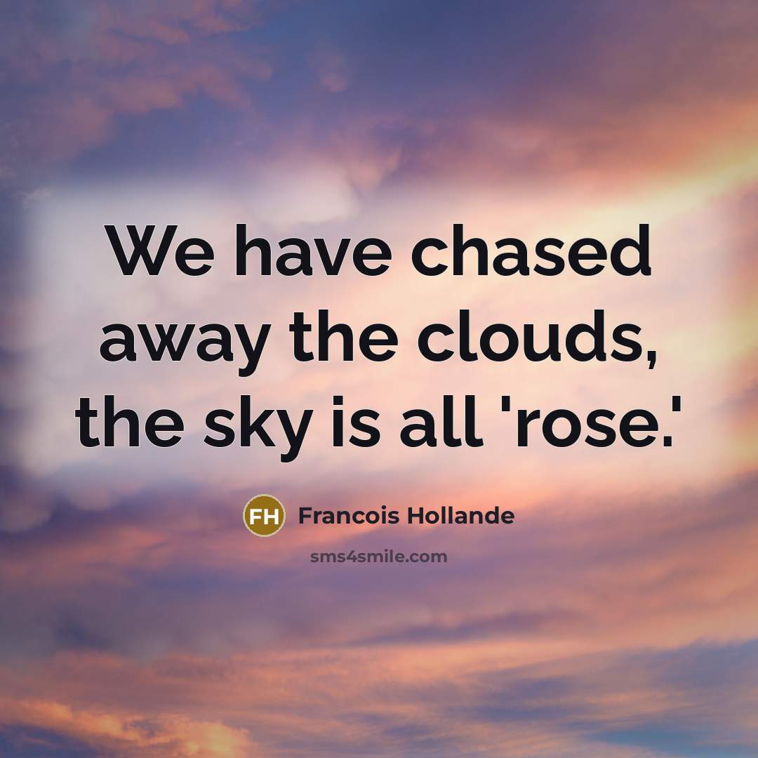 “We have chased away the clouds, the sky is all 'rose.'” quote by Francois Hollande