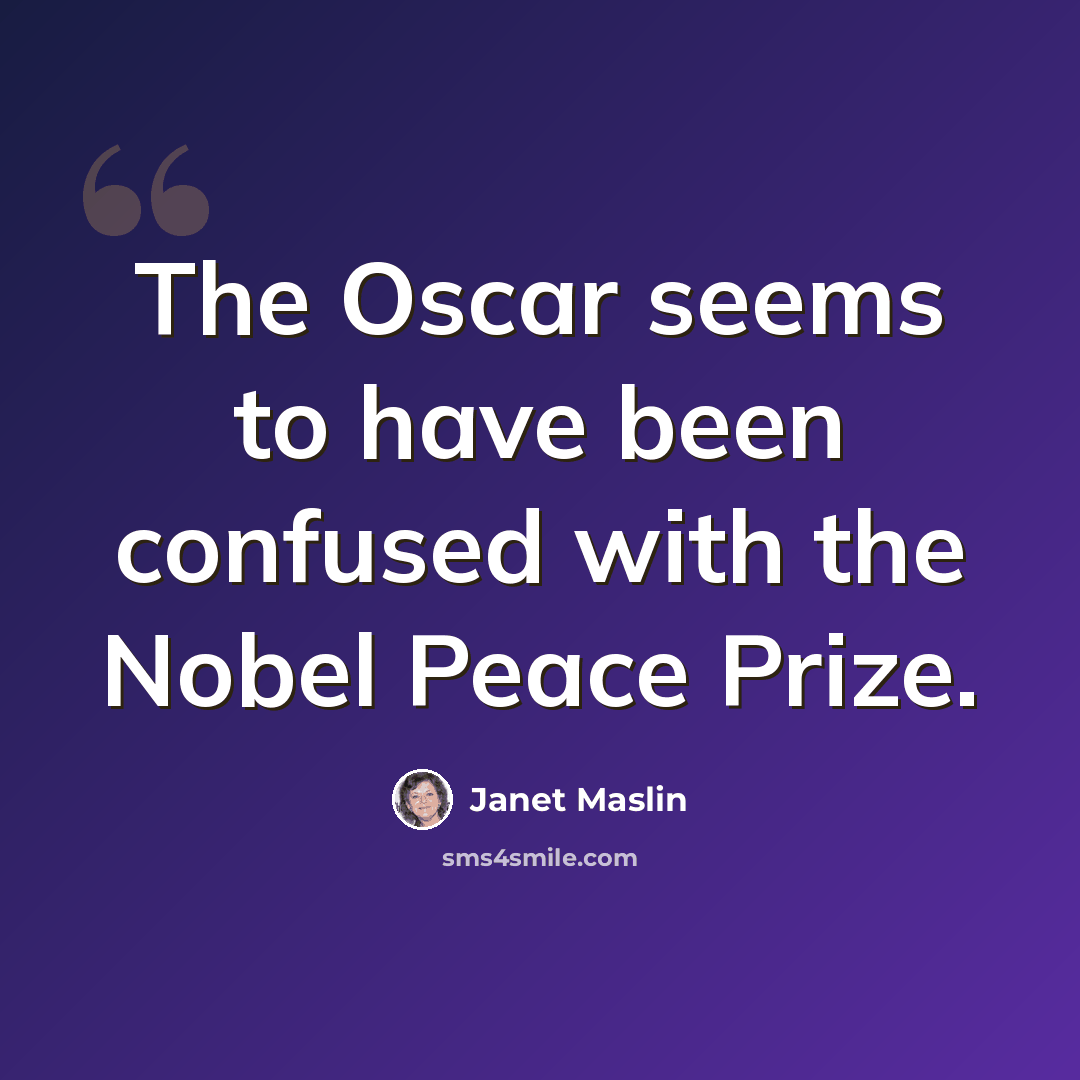 “The Oscar seems to have been confused with the Nobel Peace Prize.” quote by Janet Maslin