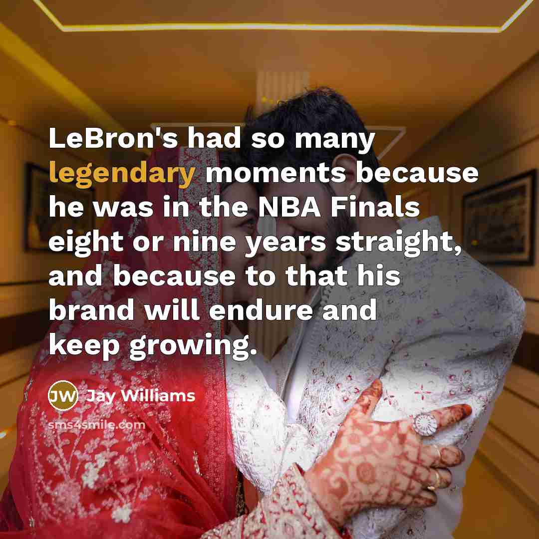 “LeBron's had so many legendary moments because he was in the NBA Finals eight or nine years straight, and because to that his brand will endure and keep growing.” quote by Jay Williams