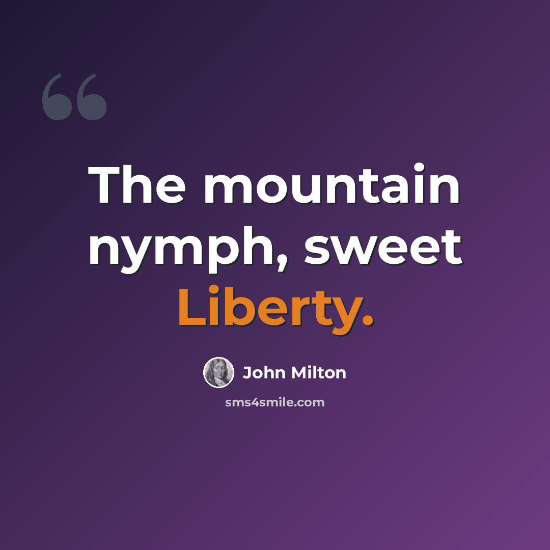 “The mountain nymph, sweet Liberty.” quote by John Milton