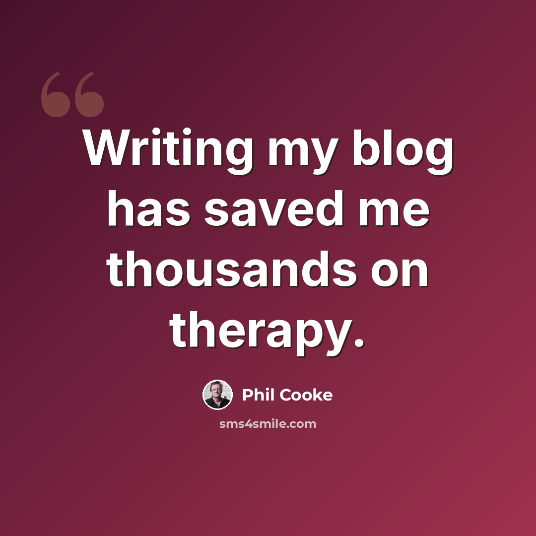 “Writing my blog has saved me thousands on therapy.” quote by Phil Cooke