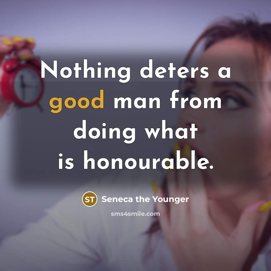 “Nothing deters a good man from doing what is honourable.” quote by Seneca the Younger