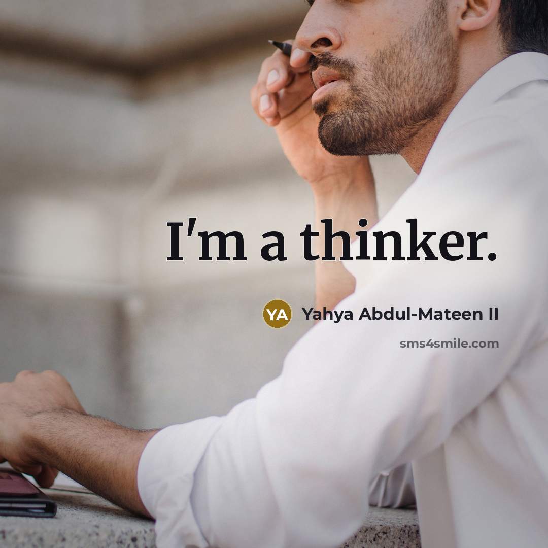 “I'm a thinker.” quote by Yahya Abdul-Mateen II