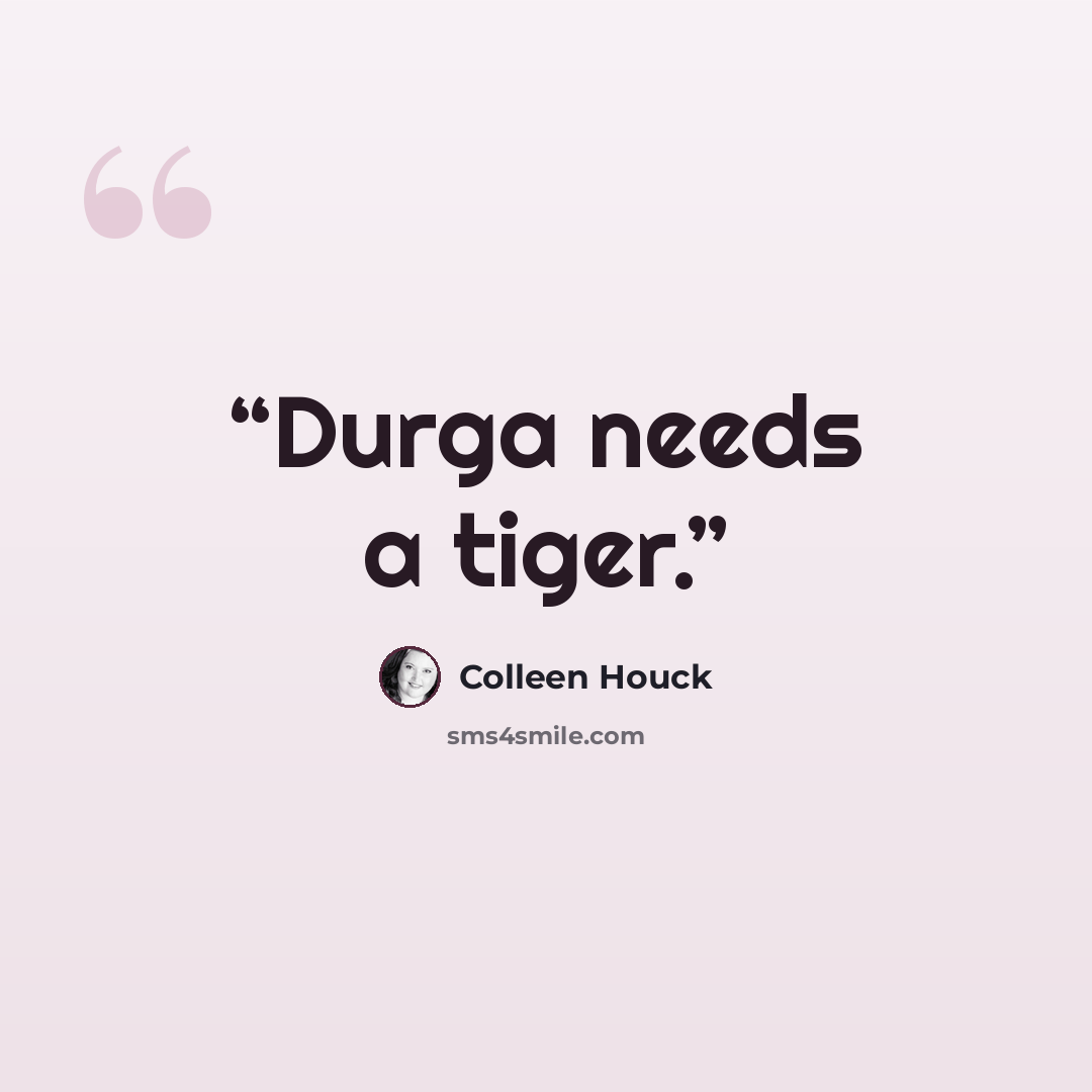 “Durga needs a tiger.” quote by Colleen Houck