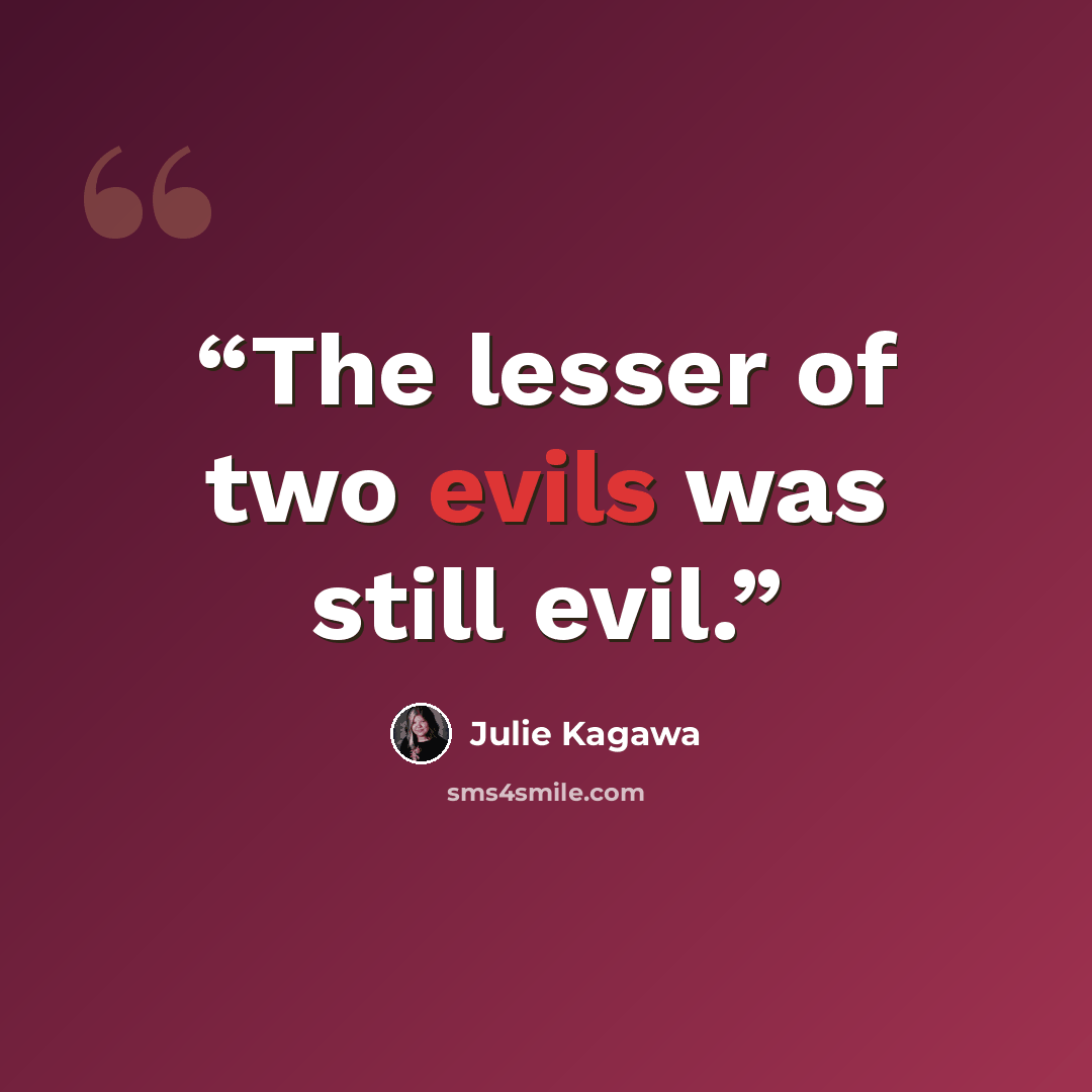 “The lesser of two evils was still evil.” quote by Julie Kagawa