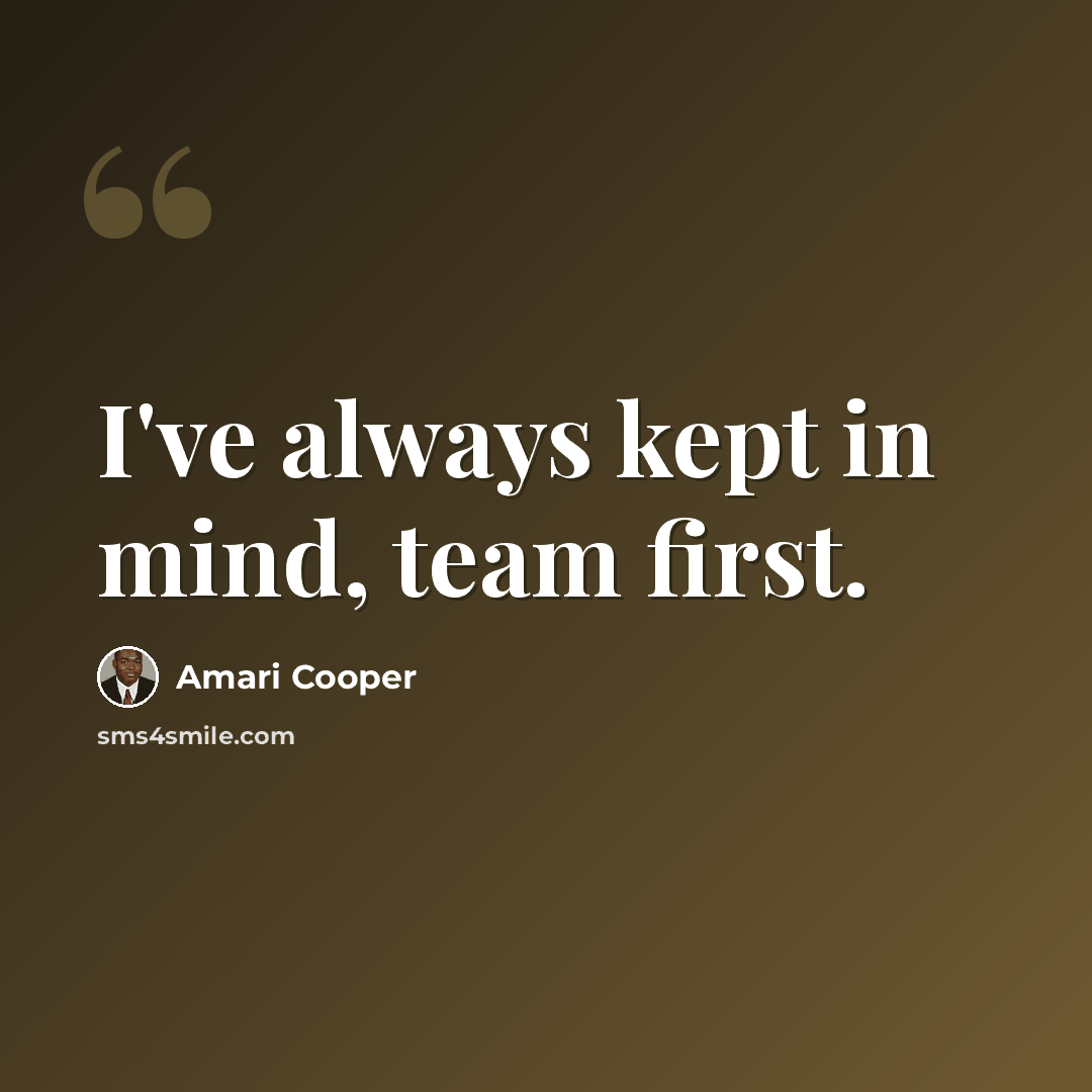 “I've always kept in mind, team first.” quote by Amari Cooper
