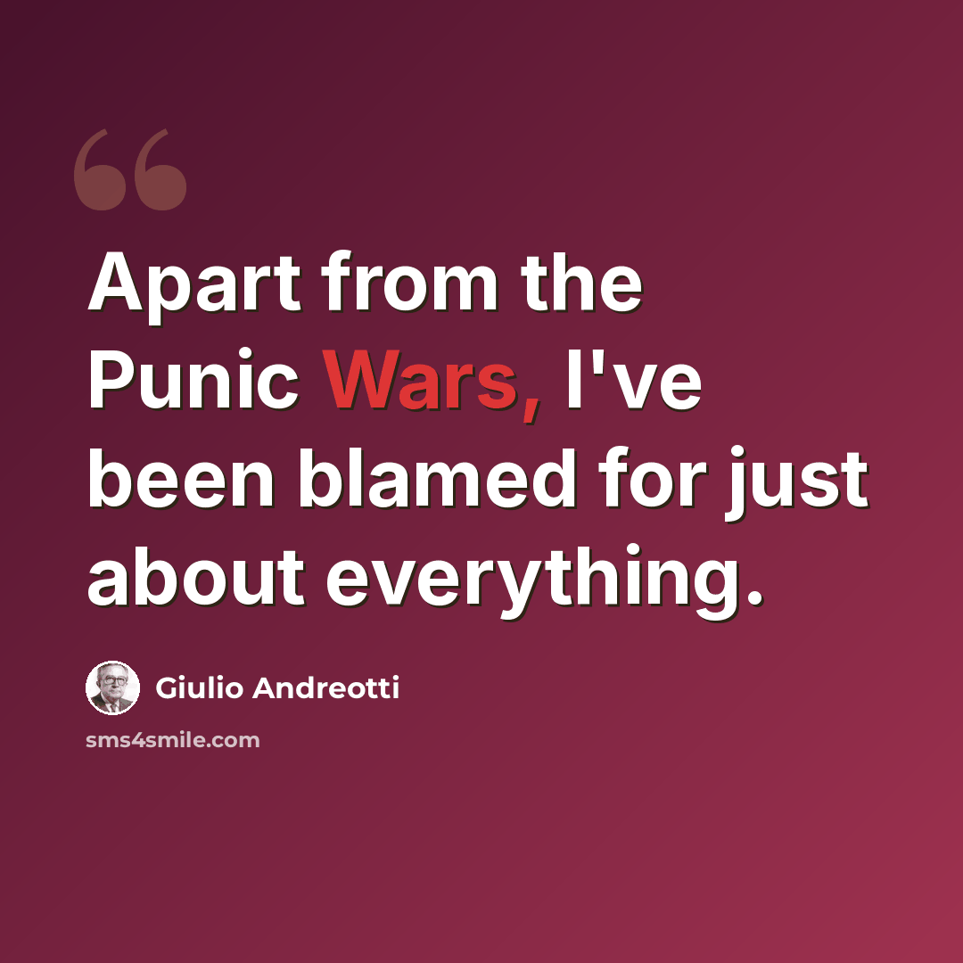 “Apart from the Punic Wars, I've been blamed for just about everything.” quote by Giulio Andreotti