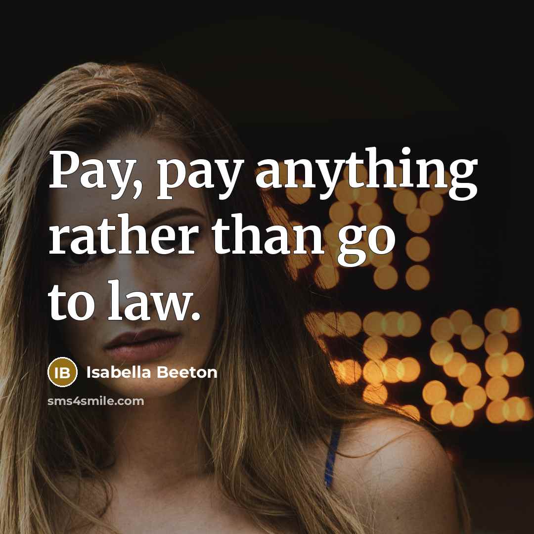 “Pay, pay anything rather than go to law.” quote by Isabella Beeton