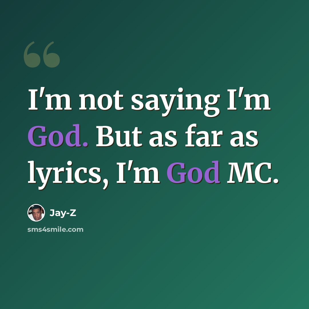 “I'm not saying I'm God. But as far as lyrics, I'm God MC.” quote by Jay-Z