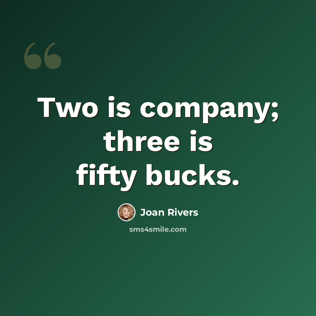 “Two is company; three is fifty bucks.” quote by Joan Rivers