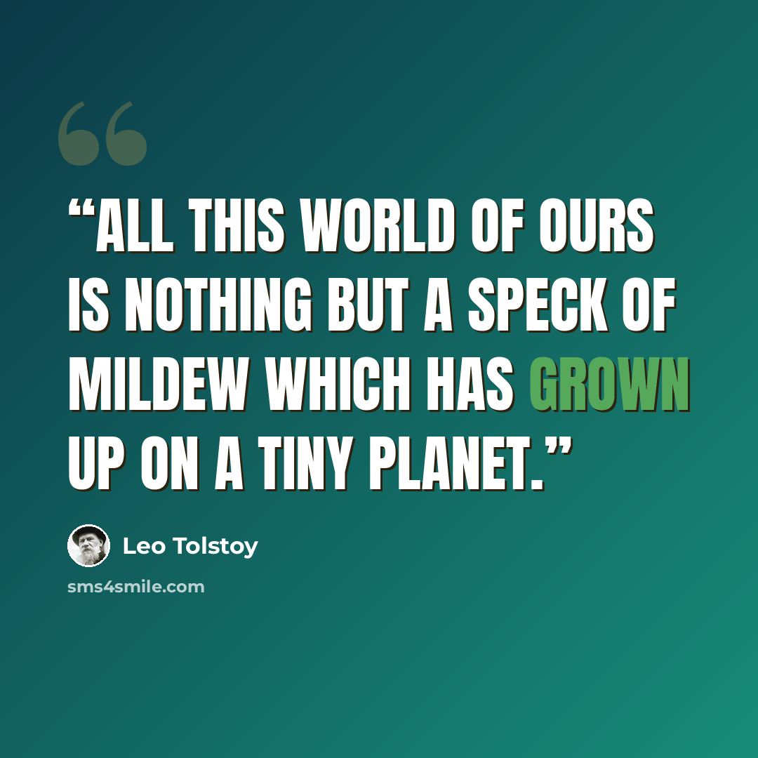 “All this world of ours is nothing but a speck of mildew which has grown up on a tiny planet.” quote by Leo Tolstoy