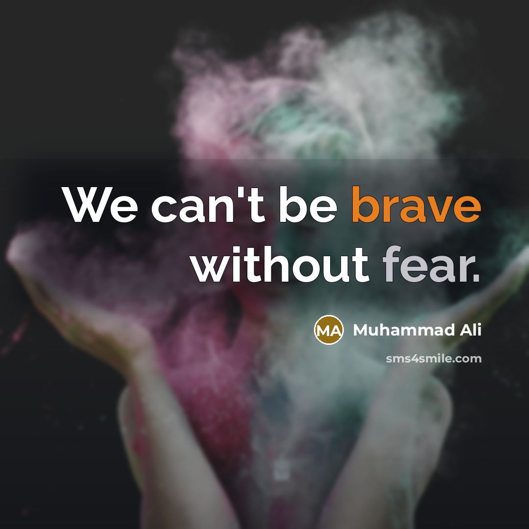 “We can't be brave without fear.” quote by Muhammad Ali