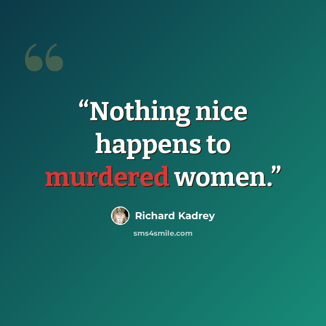 “Nothing nice happens to murdered women.” quote by Richard Kadrey