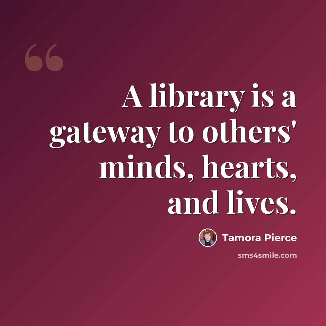 “A library is a gateway to others' minds, hearts, and lives.” quote by Tamora Pierce